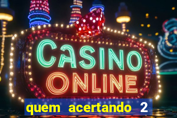 quem acertando 2 numeros mega sena ganha
